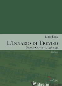 INNARIO DI TREVISO. NICOLO' OLIVETTO, 1528-1537 (L'). VOL. 1: L' EDIZIONE - LERA LUIGI