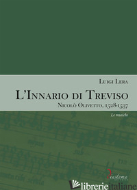 INNARIO DI TREVISO. NICOLO' OLIVETTO, 1528-1537 (L'). VOL. 2: LE MUSICHE - LERA LUIGI