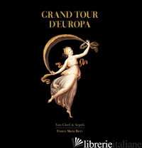 GRAND TOUR D'EUROPA. EDIZ. ILLUSTRATA - FOULKES NICHOLAS; MAZZOCCA FERNANDO; BRILLI ATTILIO