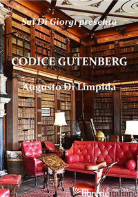 CODICE GUTENBERG - DI LIMPIDA AUGUSTO; DI GIORGI S. (CUR.); SERRA G. G. (CUR.)