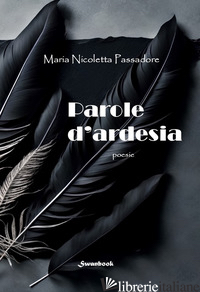 PAROLE D'ARDESIA - PASSADORE MARIA NICOLETTA