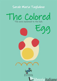 COLORED EGG. THE AURA EXPLAINED TO CHILDREN (THE) - TAGLIABUE SARAH MARIA