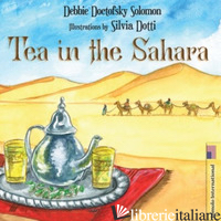 TEA IN THE SAHARA. EDIZ. ILLUSTRATA - DOCTOFSKY SOLOMON DEBBIE