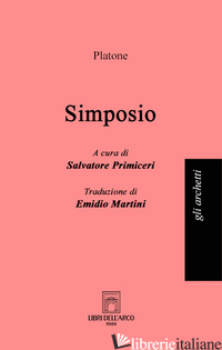SIMPOSIO (IL) - PLATONE; PRIMICERI S. (CUR.)