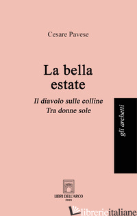 BELLA ESTATE: LA BELLA ESTATE-IL DIAVOLO SULLE COLLINE-TRA DONNE SOLE (LA) - PAVESE CESARE