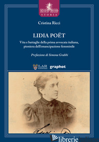 LIDIA POET. VITA E BATTAGLIE DELLA PRIMA AVVOCATA ITALIANA, PIONIERA DELL'EMANCI - RICCI CRISTINA