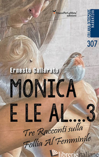 MONICA E LE AL...3. ALTRE DONNE. TRE RACCONTI SULLA FOLLIA AL FEMMINILE - GALLARATO ERNESTO; FOLCHINI STABILE A. M. (CUR.)