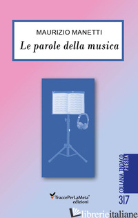 PAROLE DELLA MUSICA (LE) - MANETTI MAURIZIO; SPAGNOLO E. (CUR.)