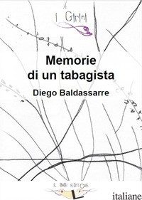 MEMORIE DI UN TABAGISTA - BALDASSARRE DIEGO; MOKA (CUR.)