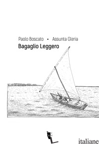 BAGAGLIO LEGGERO - GLERIA ASSUNTA; BOSCATO PAOLO