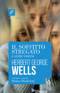 SOFFITTO STREGATO E ALTRE VISIONI (IL) - WELLS HERBERT GEORGE; MANFERLOTTI S. (CUR.)