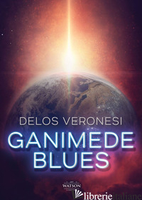 GANIMEDE BLUES - VERONESI DELOS; ROSSI A. (CUR.)