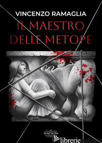 MAESTRO DELLE METOPE (IL) - RAMAGLIA VINCENZO; BORRASSO F. (CUR.); ROSSI A. (CUR.)