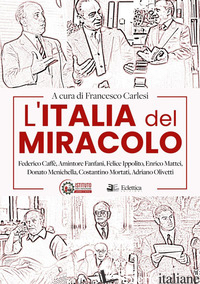 ITALIA DEL MIRACOLO. FEDERICO CAFFE', AMINTORE FANFANI, FELICE IPPOLITO, ENRICO  - CARLESI F. (CUR.)