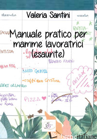 MANUALE PRATICO PER MAMME LAVORATRICI (ESAURITE) - SANTINI VALERIA