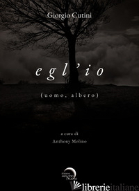 EGL'IO (UOMO, ALBERO) - CUTINI GIORGIO; MOLINO A. (CUR.)