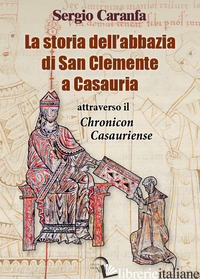 STORIA DELL'ABBAZIA DI SAN CLEMENTE A CASAURIA ATTRAVERSO IL «CHRONICON CASAURIE - CARANFA SERGIO
