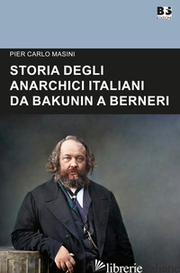STORIA DEGLI ANARCHICI ITALIANI DA BAKUNIN A BERNERI - MASINI PIER CARLO; BERTOLUCCI F. (CUR.); MANGINI G. (CUR.)