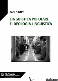 LINGUISTICA POPOLARE E IDEOLOGIA LINGUISTICA - NITTI PAOLO