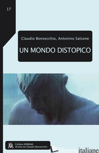 MONDO DISTOPICO (UN) - BONVECCHIO CLAUDIO; SALSONE ANTONINO