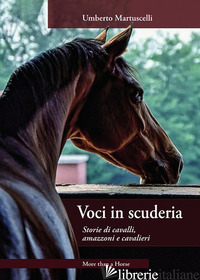 VOCI IN SCUDERIA. STORIE DI CAVALLI, AMAZZONI E CAVALIERI - MARTUSCELLI UMBERTO