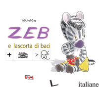 ZEB E LA SCORTA DI BACI. EDIZ. CAA - GAY MICHEL
