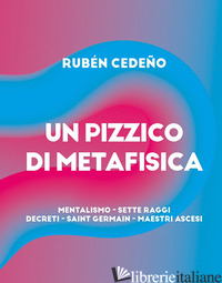PIZZICO METAFISICA. MENTALISMO, SETTE RAGGI, DECRETI, SAINT-GERMAIN, MAESTRI ASC - CEDENO RUBEN; CANDIOTTO F. (CUR.)