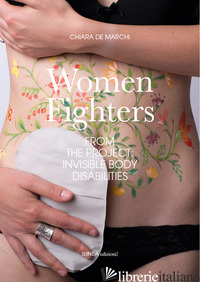 WOMEN FIGHTERS. DAL PROGETTO-FROM THE PROJECT: INVISIBLE BODY DISABILITIES. EDIZ - DE MARCHI C. (CUR.)