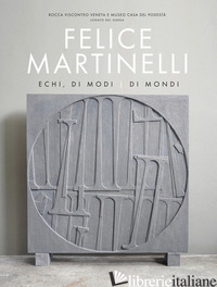 ECHI, DI MODI, DI MONDI. CATALOGO DELLA MOSTRA (LONATO DEL GARDA, 14 MARZO-2 GIU - MARTINELLI FELICE