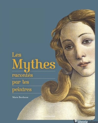 Les Mythes Racontes Par Les Peintres - BERTHERAT MARIE