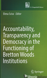 ACCOUNTABILITY, TRANSPARENCY AND DEMOCRACY IN THE FUNCTIONING OF BRETTON WOODS I - SCISO ELENA (CUR.)