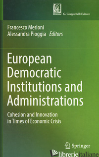 EUROPEAN DEMOCRATIC INSTITUTIONS AND ADMINISTRATIONS. COHESION AND INNOVATION IN - MERLONI F. (CUR.); PIOGGIA A. (CUR.)