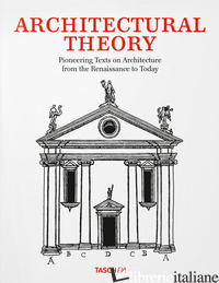 ARCHITECTURAL THEORY. PIONEERING TEXTS ON ARCHITECTURE FROM THE RENAISSANCE TO T - 