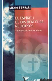 ESPIRITU DE LOS DERECHOS RELIGIOSOS. JUDAISMO CRISTIANISMO E ISLAM - FERRARI SILVIO