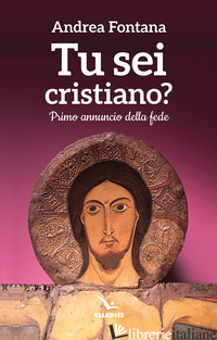 TU SEI CRISTIANO? PRIMO ANNUNCIO DELLA FEDE - FONTANA ANDREA