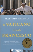 VATICANO SECONDO FRANCESCO. DA BUENOS AIRES A SANTA MARTA: COME BERGOGLIO STA CA - FRANCO MASSIMO