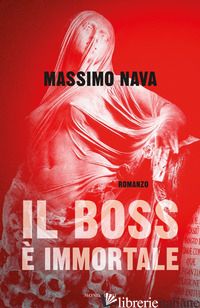 BOSS E' IMMORTALE (IL) - NAVA MASSIMO