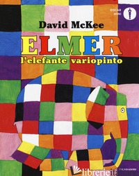ELMER, L'ELEFANTE VARIOPINTO. EDIZ. A COLORI - MCKEE DAVID