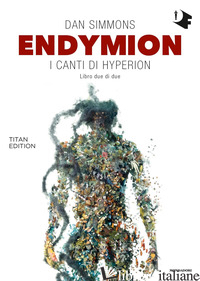 ENDYMION. I CANTI DI HYPERION. TITAN EDITION. VOL. 2 - SIMMONS DAN