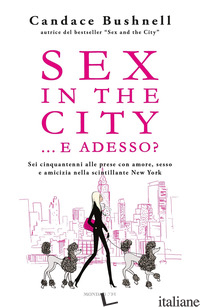 SEX IN THE CITY... E ADESSO? - BUSHNELL CANDACE
