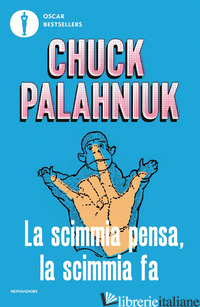 SCIMMIA PENSA, LA SCIMMIA FA. QUANDO LA REALTA' SUPERA LA FANTASIA (LA) - PALAHNIUK CHUCK