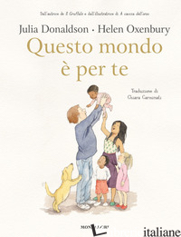 QUESTO MONDO E' PER TE. EDIZ. A COLORI - DONALDSON JULIA; OXENBURY HELEN