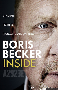 INSIDE. VINCERE, PERDERE, RICOMINCIARE DA ZERO - BECKER BORIS
