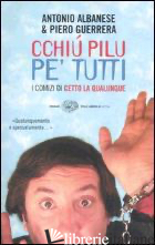 CCHIU' PILU PE' TUTTI. I COMIZI DI CETTO LA QUALUNQUE - ALBANESE ANTONIO; GUERRERA PIERO