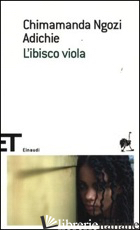 IBISCO VIOLA (L') - ADICHIE CHIMAMANDA NGOZI
