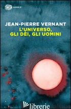 UNIVERSO, GLI DEI, GLI UOMINI. IL RACCONTO DEL MITO (L')