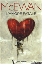 AMORE FATALE (L') - MCEWAN IAN