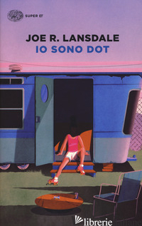 IO SONO DOT - LANSDALE JOE R.