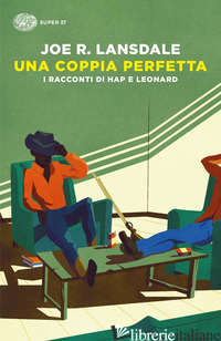 COPPIA PERFETTA. I RACCONTI DI HAP E LEONARD (UNA) - LANSDALE JOE R.