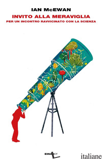 INVITO ALLA MERAVIGLIA. PER UN INCONTRO RAVVICINATO CON LA SCIENZA - MCEWAN IAN